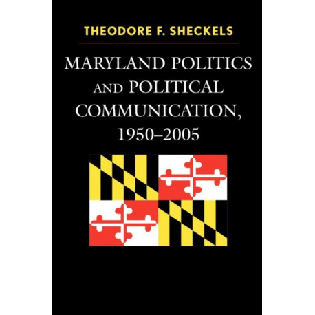 Maryland Politics and Political Communication, 1950-2005