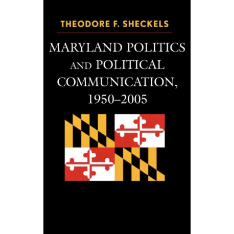 Maryland Politics and Political Communication, 1950-2005