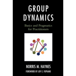 Group Dynamics: Basics and Pragmatics for Practitioners