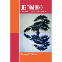 Lies That Bind: Chinese Truth, Other Truths