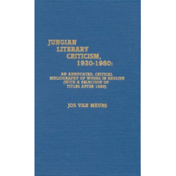 Jungian Literary Criticism, 1920-1980: An Annotated, Critical Bibliography of Works in English (with a Selection of Titles after 1980)