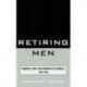 Retiring Men: Manhood, Labor, and Growing Old in America, 1900-1960
