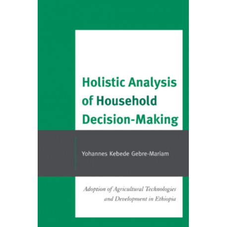Holistic Analysis of Household Decision-Making: Adoption of Agricultural Technologies and Development in Ethiopia