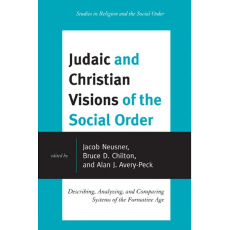 Judaic and Christian Visions of the Social Order: Describing, Analyzing and Comparing Systems of the Formative Age