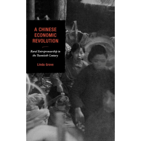 A Chinese Economic Revolution: Rural Entrepreneurship in the Twentieth Century