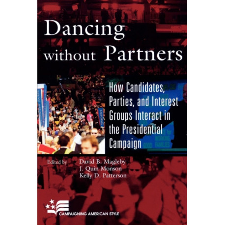 Dancing without Partners: How Candidates, Parties, and Interest Groups Interact in the Presidential Campaign