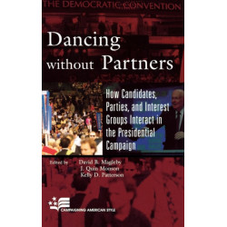 Dancing without Partners: How Candidates, Parties, and Interest Groups Interact in the Presidential Campaign
