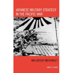 Japanese Military Strategy in the Pacific War: Was Defeat Inevitable?