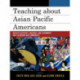 Teaching about Asian Pacific Americans: Effective Activities, Strategies, and Assignments for Classrooms and Communities