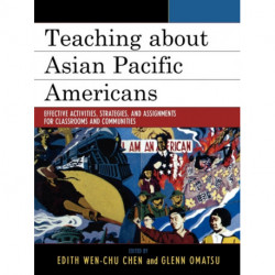 Teaching about Asian Pacific Americans: Effective Activities, Strategies, and Assignments for Classrooms and Communities