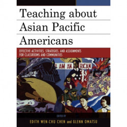 Teaching about Asian Pacific Americans: Effective Activities, Strategies, and Assignments for Classrooms and Communities