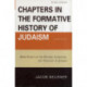 Chapters in the Formative History of Judaism: Sixth Series: More Essays on the History, Literature, and Theology of Judaism