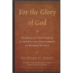 For the Glory of God: The Role of Christianity in the Rise and Development of Modern Science: The Dependency Thesis and Control Beliefs