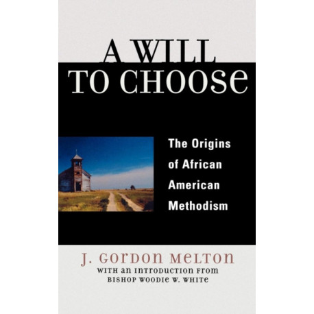 A Will to Choose: The Origins of African American Methodism