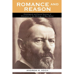 Romance and Reason: Ontological and Social Sources of Alienation in the Writings of Max Weber