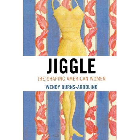 Jiggle: (Re)Shaping American Women
