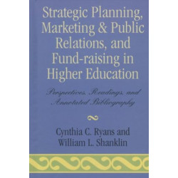 Strategic Planning, Marketing & Public Relations, and Fund-Raising in Higher Education: Perspectives, Readings, and Annotated Bibliography