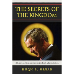 The Secrets of the Kingdom: Religion and Concealment in the Bush Administration