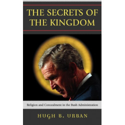 The Secrets of the Kingdom: Religion and Concealment in the Bush Administration