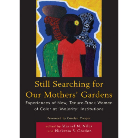 Still Searching For Our Mothers' Gardens: Experiences of New, Tenure-Track Women of Color at 'Majority' Institutions