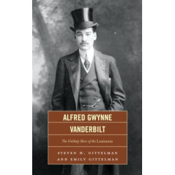 Alfred Gwynne Vanderbilt: The Unlikely Hero of the Lusitania