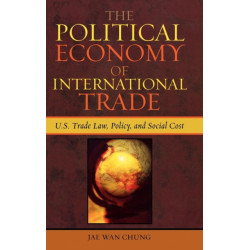 The Political Economy of International Trade: U.S. Trade Laws, Policy, and Social Cost