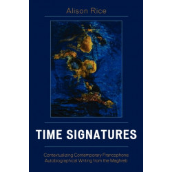 Time Signatures: Contextualizing Contemporary Francophone Autobiographical Writing from the Maghreb