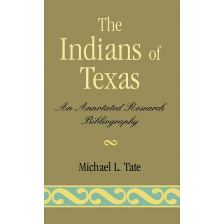 Indians of Texas: An Annotated Research Bibliography