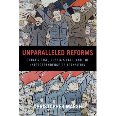 Unparalleled Reforms: China's Rise, Russia's Fall, and the Interdependence of Transition