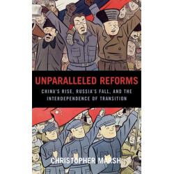 Unparalleled Reforms: China's Rise, Russia's Fall, and the Interdependence of Transition