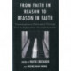 From Faith in Reason to Reason in Faith: Transformations in Philosophical Theology from the Eighteenth to Twentieth Centuries