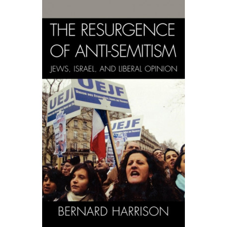 The Resurgence of Anti-Semitism: Jews, Israel, and Liberal Opinion