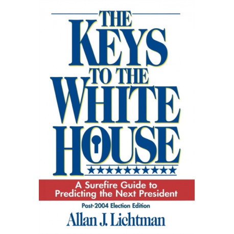 The Keys to the White House: A Surefire Guide to Predicting the Next President