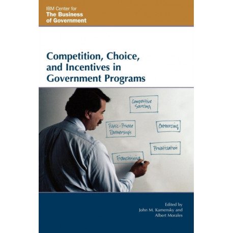 Competition, Choice, and Incentives in Government Programs