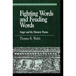 Fighting Words and Feuding Words: Anger and the Homeric Poems