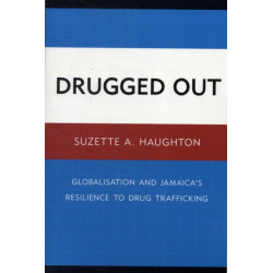 Drugged Out: Globalisation and Jamaica's Resilience to Drug Trafficking