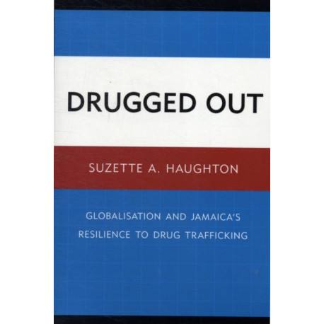 Drugged Out: Globalisation and Jamaica's Resilience to Drug Trafficking