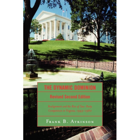 The Dynamic Dominion: Realignment and the Rise of Two-Party Competition in Virginia, 1945-1980
