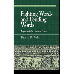 Fighting Words and Feuding Words: Anger and the Homeric Poems