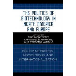 The Politics of Biotechnology in North America and Europe: Policy Networks, Institutions and Internationalization