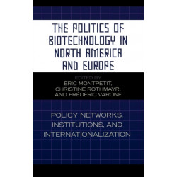 The Politics of Biotechnology in North America and Europe: Policy Networks, Institutions and Internationalization