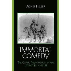 The Immortal Comedy: The Comic Phenomenon in Art, Literature, and Life