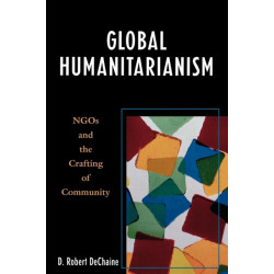 Global Humanitarianism: NGOs and the Crafting of Community