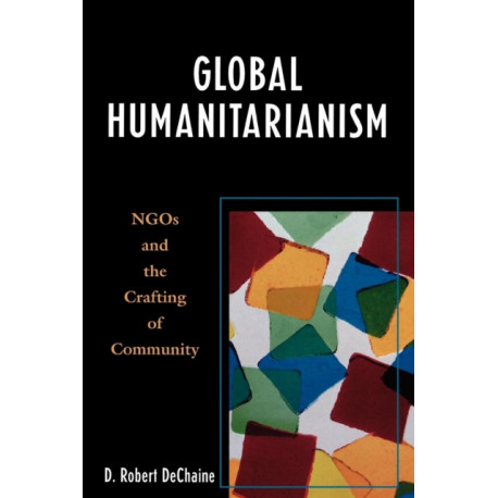 Global Humanitarianism: NGOs and the Crafting of Community