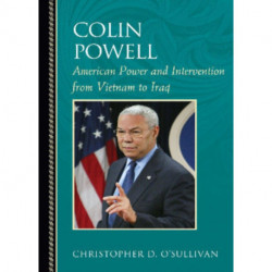 Colin Powell: American Power and Intervention From Vietnam to Iraq