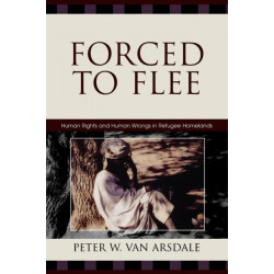 Forced to Flee: Human Rights and Human Wrongs in Refugee Homelands