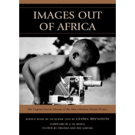 Images Out of Africa: The Virginia Garner Diaries of the Africa Motion Picture Project