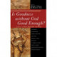 Is Goodness without God Good Enough?: A Debate on Faith, Secularism, and Ethics