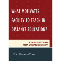 What Motivates Faculty to Teach in Distance Education?: A Case Study and Meta-Literature Review