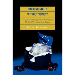 Building States without Society: European Union Enlargement and the Transfer of EU Social Policy to Poland and Hungary